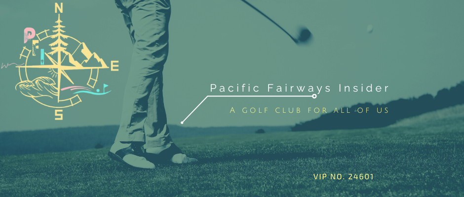 Welcome to Pacific Fairways Insider - Your West Coast Golf Club